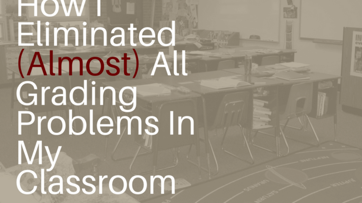 How I Eliminated (Almost) All Grading Problems In My Classroom